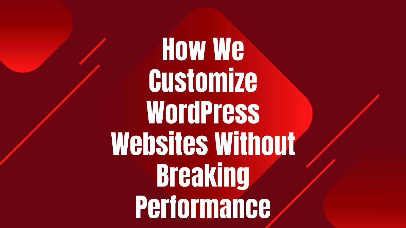 customize-wordpress-without-breaking-performance