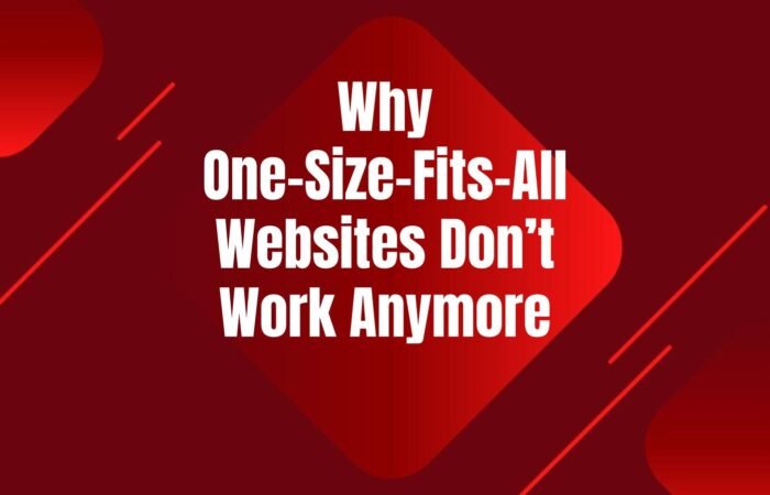 one-size-fits-all-websites-dont-work