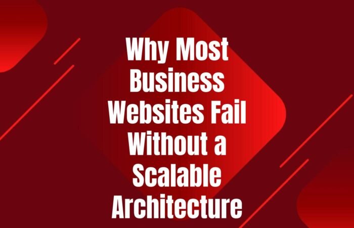 why-most-business-websites-fail-without-scalable-architecture