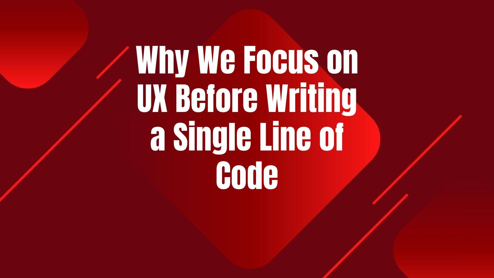 why-we-focus-ux-before-code