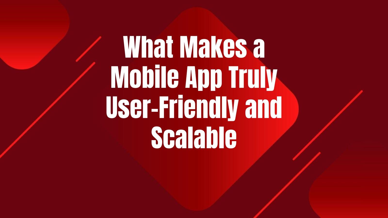 what-makes-mobile-app-user-friendly-scalable