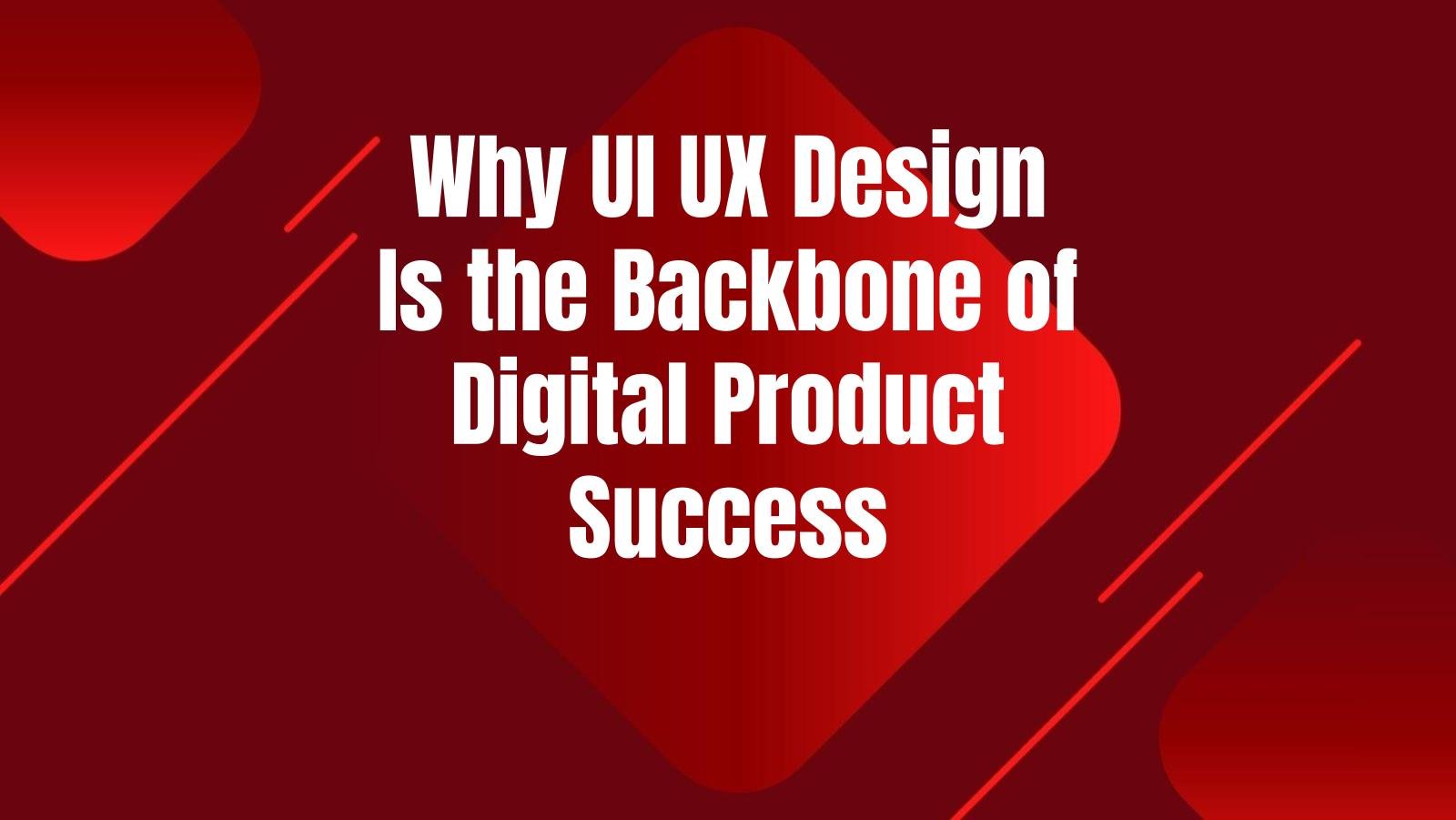 why-ui-ux-design-backbone-digital-product-success